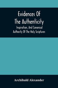 Produktbild: Evidences Of The Authenticity, Inspiration, And Canonical Authority Of The Holy Scriptures