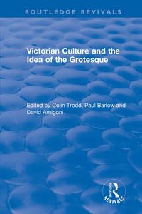 Produktbild: Routledge Revivals: Victorian Culture and the Idea of the Grotesque (1999)