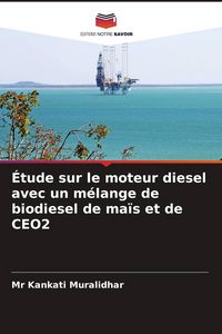 Produktbild: &Eacute;tude sur le moteur diesel avec un m&eacute;lange de biodiesel de ma&iuml;s et de CEO2