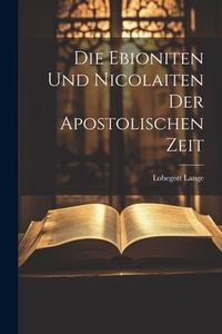 Produktbild: Die Ebioniten Und Nicolaiten Der Apostolischen Zeit