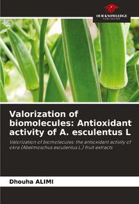 Produktbild: Valorization of biomolecules: Antioxidant activity of A. esculentus L