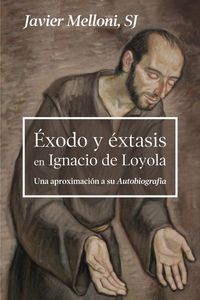 Produktbild: &Euml;xodo y &eacute;xtasis en Ignacio de Loyola : una aproximaci&oacute;n a su autobiograf&iacute;a