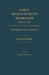 Produktbild: Early Massachusetts Marriages Prior to 1800, as Found on the Official Records of Plymouth County. Second Book
