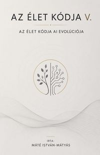 Produktbild: Az &Eacute;let K&oacute;dja V. - Az &Eacute;let K&oacute;dja AI Evol&uacute;ci&oacute;ja