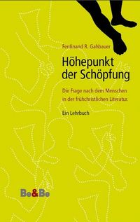 Produktbild: H&ouml;hepunkt der Sch&ouml;pfung. Die Frage nach dem Menschen in der fr&uuml;hchristlichen Literatur