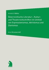 Produktbild: &Ouml;sterreichische Literatur-, Kultur- und Theaterzeitschriften im Umfeld von Expressionismus, Aktivismus und Zionismus