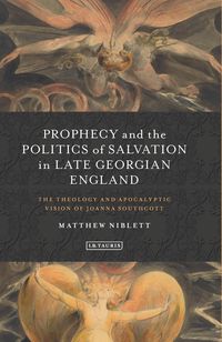 Bild vom Artikel Prophecy and the Politics of Salvation in Late Georgian England vom Autor Matthew Niblett