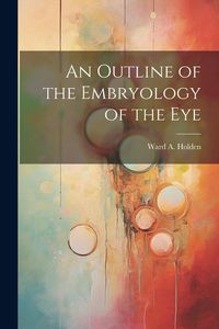 Produktbild: An Outline of the Embryology of the Eye