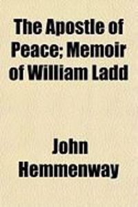 Produktbild: The Apostle of Peace; Memoir of William Ladd