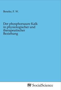 Produktbild: Der phosphorsaure Kalk in physiologischer und therapeutischer Beziehung