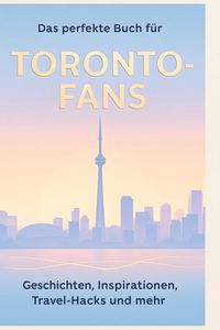 Produktbild: Das perfekte Buch f&uuml;r Toronto-Fans