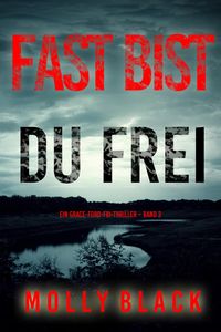 Produktbild: Fast bist du frei (Ein Grace-Ford-FBI-Thriller - Band 3)
