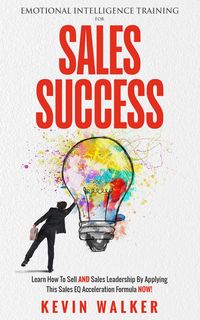Produktbild: Emotional Intelligence Training for Sales Success: Learn How to Sell AND Sales Leadership by Applying This Sales EQ Acceleration Formula NOW