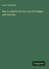 Produktbild: Key to Algebra for the Use of Colleges and Schools