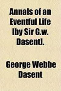 Produktbild: Annals of an Eventful Life [By Sir G.W. Dasent].