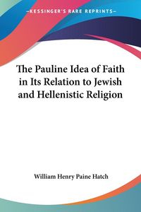Produktbild: Hatch, W: Pauline Idea of Faith in Its Relation to Jewish an