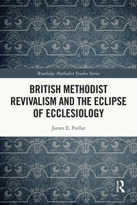 Produktbild: British Methodist Revivalism and the Eclipse of Ecclesiology