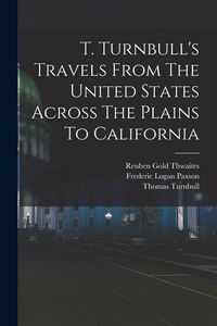 Produktbild: T. Turnbull's Travels From The United States Across The Plains To California