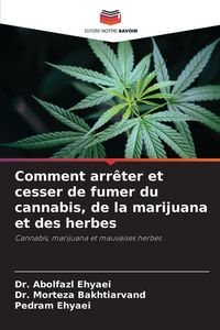 Produktbild: Comment arr&ecirc;ter et cesser de fumer du cannabis, de la marijuana et des herbes