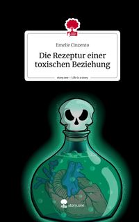 Produktbild: Die Rezeptur einer toxischen Beziehung. Life is a Story - story.one