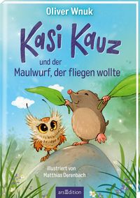 Kasi Kauz und der Maulwurf, der fliegen wollte (Kasi Kauz 3) von Oliver Wnuk