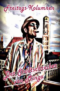 Produktbild: Der Stadtschreiber von Minga / Freitags-Kolumnen