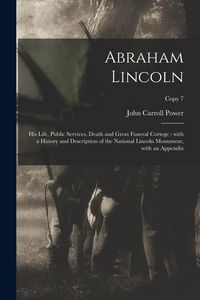 Produktbild: Abraham Lincoln: His Life, Public Services, Death and Great Funeral Cortege: With a History and Description of the National Lincoln Mon
