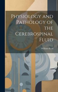Bild vom Artikel Physiology and Pathology of the Cerebrospinal Fluid vom Autor William Boyd