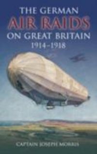 Produktbild: Morris, C: The German Air Raids on Great Britain 1914-1918