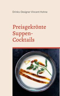 Bild vom Artikel Preisgekrönte Suppen-Cocktails vom Autor Drinks-Designer Vincent Hohne