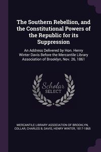 Produktbild: The Southern Rebellion, and the Constitutional Powers of the Republic for its Suppression