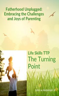 Produktbild: Fatherhood Unplugged: Embracing the Challenges and Joys of Parenting (Life Skills TTP The Turning Point, #2)