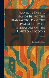 Produktbild: Essays by Divers Hands Being the Transactions of the Royal Society of Literature of the United Kingdom