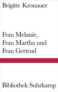 Bild vom Artikel Frau Melanie, Frau Martha und Frau Gertrud vom Autor Brigitte Kronauer