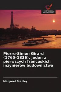 Produktbild: Pierre-Simon Girard (1765-1836), jeden z pierwszych francuskich in&iquest;ynier&oacute;w budownictwa