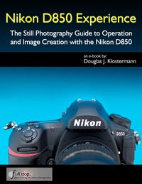 Produktbild: Nikon D850 Experience - The Still Photography Guide to Operation and Image Creation with the Nikon D850