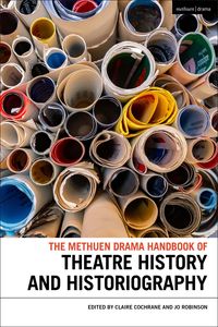 Produktbild: The Methuen Drama Handbook of Theatre History and Historiography
