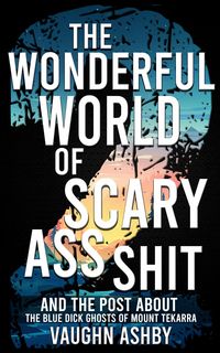 Produktbild: The Wonderful World of Scary Ass Shit 2: The Blue Dick Ghosts of Mount Tekarra