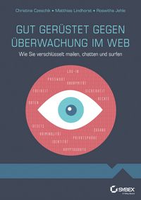 Produktbild: Gut ger&uuml;stet gegen &Uuml;berwachung im Web - Wie Sie verschl&uuml;sselt mailen, chatten und surfen
