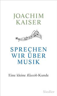 Bild vom Artikel Sprechen wir über Musik vom Autor Joachim Kaiser