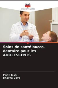 Produktbild: Soins de sant&eacute; bucco-dentaire pour les ADOLESCENTS
