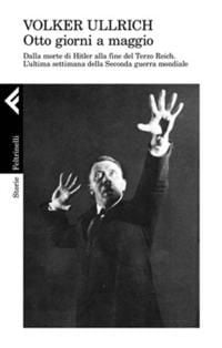 Produktbild: 1945. Otto giorni a maggio. Dalla morte di Hitler alla fine del Terzo Reich. L'ultima settimana della Seconda guerra mondiale