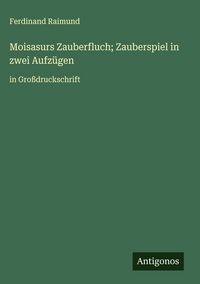 Produktbild: Moisasurs Zauberfluch; Zauberspiel in zwei Aufz&uuml;gen
