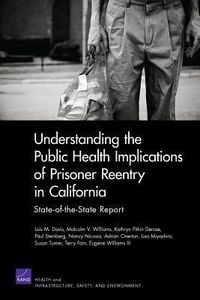 Produktbild: Understanding the Public Health Implications of Prisoner Reentry in California