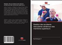 Produktbild: Gestion des accidents vasculaires c&eacute;r&eacute;braux des membres sup&eacute;rieurs
