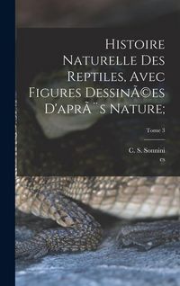 Produktbild: Histoire naturelle des reptiles, avec figures dessin&Atilde;(c)es d'apr&egrave;s nature;; Tome 3