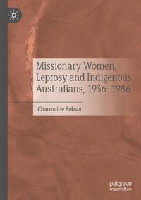 Produktbild: Missionary Women, Leprosy and Indigenous Australians, 1936&ndash;1986