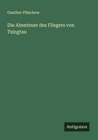 Produktbild: Die Abenteuer des Fliegers von Tsingtau