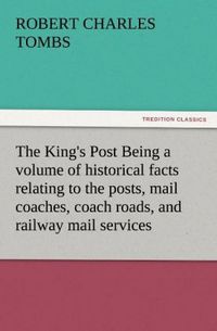 Produktbild: The King's Post Being a volume of historical facts relating to the posts, mail c