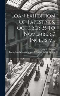 Produktbild: Loan Exhibition Of Tapestries, October 25 To November 7 Inclusive